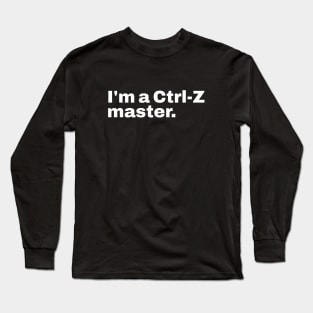 I'm Ctrl-Z master. Long Sleeve T-Shirt